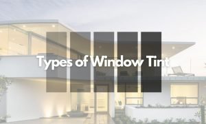 exploring the various types of window tinting